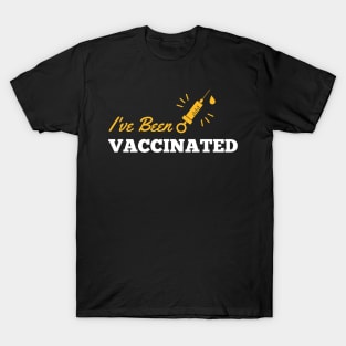 I Have Been Vaccinated T-Shirt